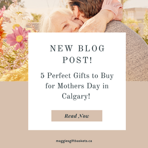 5 Perfect Gifts to Buy for Mothers Day in Calgary!