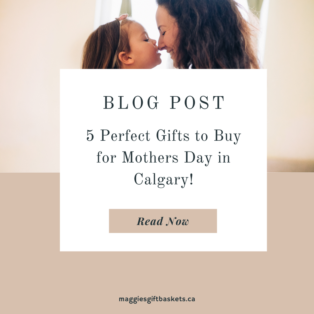 5 Perfect Gifts for Mother's Day in Calgary 2024